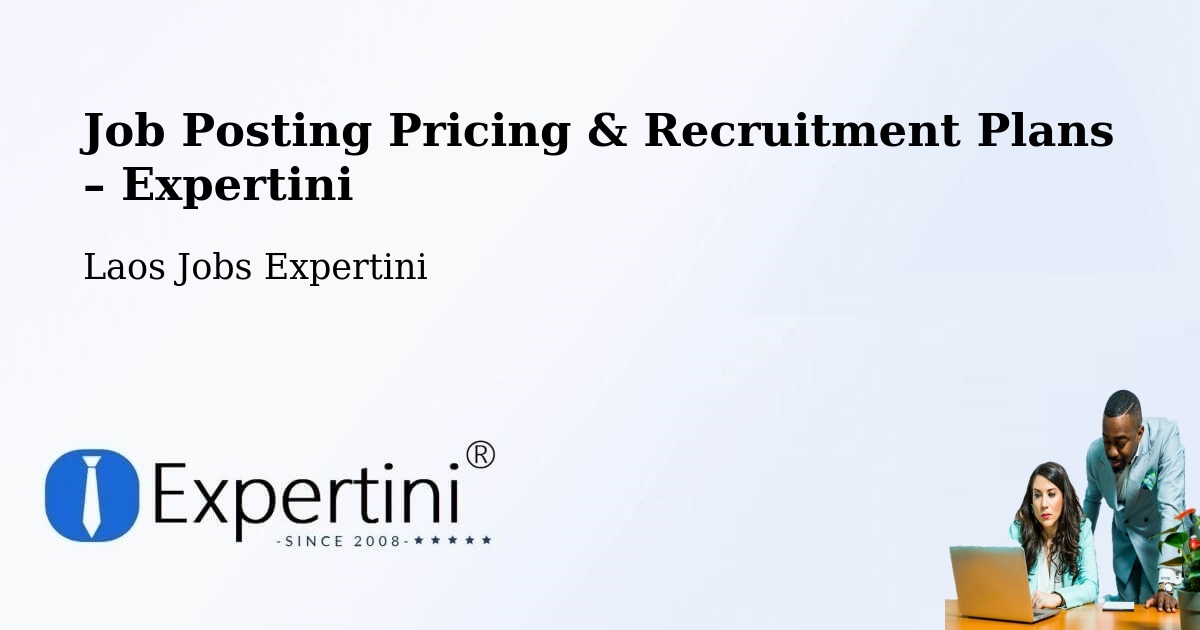 Job Posting Pricing & Recruitment Plans – Savannakhet - Savannakhet, Laos Jobs Expertini